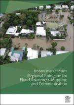 Brisbane River Catchment Regional Guideline for Flood Awareness Mapping and Communication